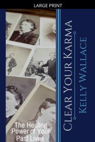 Clear Your Karma - The Healing Power Of Your Past Lives