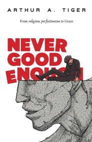 Never Good Enough: From Religious Perfectionism to Grace