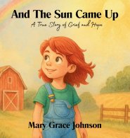 And the Sun Came Up:  A True Story of Grief and Hope