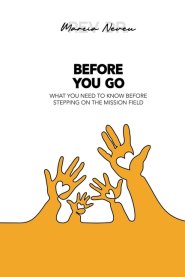Before You Go: What You Need to Know Before Stepping in the Mission Field