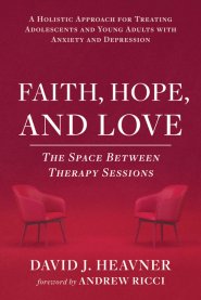 Faith, Hope, and Love: A Holistic Approach for Treating Adolescents and Young Adults with Anxiety and Depression