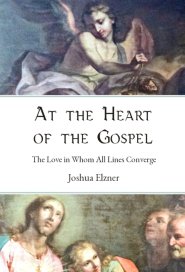 At the Heart of the Gospel: The Love in Whom All Lines Converge