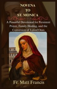 NOVENA TO ST. MONICA: A Powerful Devotional for Persistent Prayer, Family Healing, and the Conversion of Loved Ones