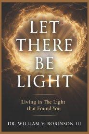 LET THERE BE LIGHT: Living In The Light That Found You