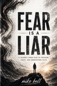 Fear is a Liar: A Journey from Fear to Freedom, Trust & Unwavering Faith