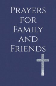 Prayers for Family and Friends: Seeking God's Blessing for Those You Love Most