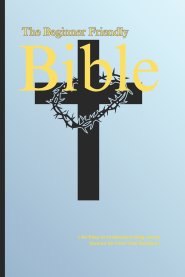 The Beginner-Friendly Bible: ( An Easy-to-Understand King James Version for First-Time Readers )