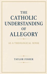 The Catholic Understanding of Allegory as a Theological Sense