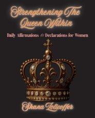 Strengthening The Queen Within: Daily Affirmations & Declarations for Women