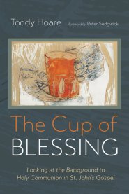 The Cup of Blessing: Looking at the Background to Holy Communion in St. John's Gospel
