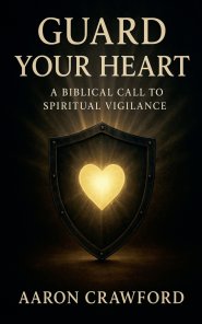 Guard Your Heart: A Biblical Call to Spiritual Vigilance