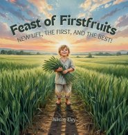 Feast of Firstfruits:  New Life, the First, and the Best!