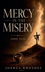 Mercy in the Misery - John 19:28