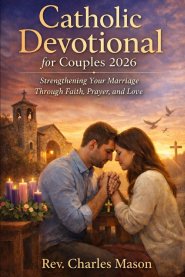 Catholic devotional for couples 2026: Strengthening Your Marriage Through Faith, Prayer, and Love