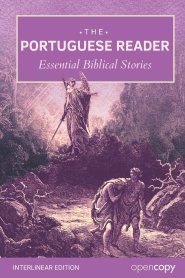 The Portuguese Reader: 21 Essential Bible Stories: An Interlinear Word-by-Word Translation, Learn Portuguese through reading, Read Without a Dictionar