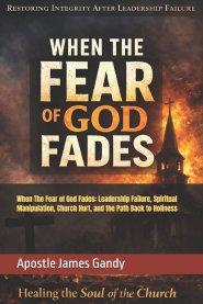 When The Fear of God Fades: Leadership Failure, Spiritual Manipulation, Church Hurt, and the Path Back to Holiness