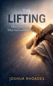 The Lifting: How Christ Bore What You Couldn't Carry