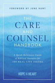 The Care and Counsel Handbook: A Quick Reference Guide of Biblical Answers for 100 Real-Life Issues