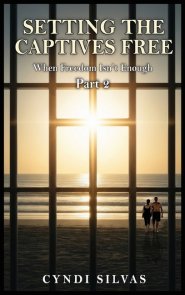 Setting The Captives Free: When Freedom Isn't Enough