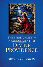 The Spirituality of Abandonment to Divine Providence