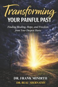 Transforming Your Painful Past: How God Redeems Your Deepest Wounds into a Joy & Hope-filled Future