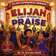 Elijah Is Not Afraid To Praise