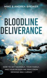 Bloodline Deliverance: How to Set Yourself, Your Family, and Your Bloodline Free from Demons and Curses