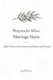 Prayers For When Marriage Hurts: Quiet Prayers for Seasons of Strain and Sorrow - A Christian Prayer Book for Marriage in Pain