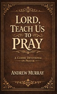 Lord, Teach Us To Pray