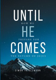 Until He Comes:How We Prepare for The Return of Jesus