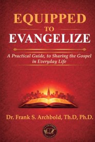 Equipped to Evangelize: A Practical Guide, to Sharing the Gospel in Everyday Life