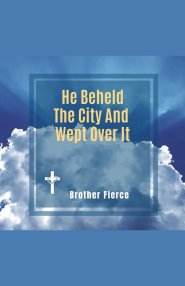 He Beheld The City And Wept Over It
