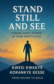 Stand Still And See:Finding God's Power In Your Quiet Place