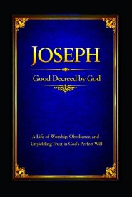 Joseph: A Life of Worship, Obedience, and Unyielding Trust in God's Perfect Will
