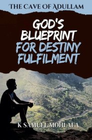 The Cave Of Adullam: God's Blueprint For Destiny Fulfillment