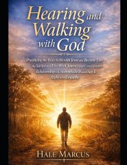 Hearing and Walking with God: Practicing the Way to Be with Jesus and Become Like the Savior in a Five Week Journey and Conversational Relationship to
