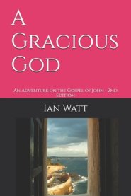 A Gracious God: An Adventure on the Gospel of John - 2nd Edition