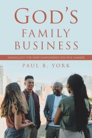 God's Family Business: Missiology for Spirit-Empowered Disciple Makers