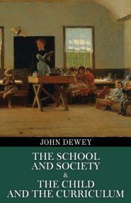 The School and Society & The Child and the Curriculum (Polis & Praxis Education Series)