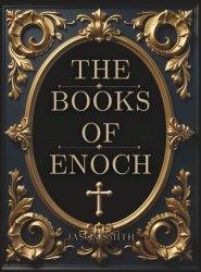 The Books of Enoch: Unearthing the Lost Truth of the Watchers, the Flood, and the End of Days