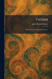 Tatian: Perfection According to the Saviour