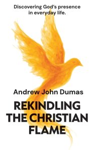 Rekindling the Christian Flame: Discovering God's presence in everyday life
