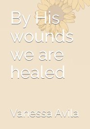 By His wounds we are healed