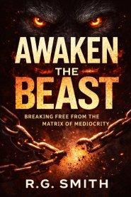 AWAKEN THE BEAST: Breaking Free from the Matrix of Mediocrity