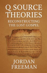 Q Source Theories: Reconstructing the Lost Gospel