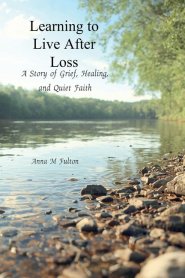 Learning to Live After Loss: A Story of Grief, Healing, and Quiet Faith