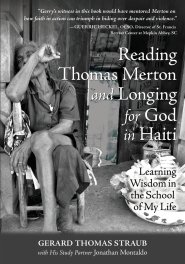 Reading Thomas Merton and Longing for God in Haiti: Learning Wisdom in the School of My Life