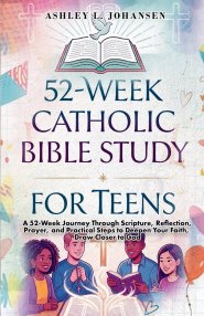 52-Week Catholic Bible Study For Teens