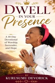 Dwell in Your Presence: A 10-Day Devotional of Worship, Surrender, and Hope