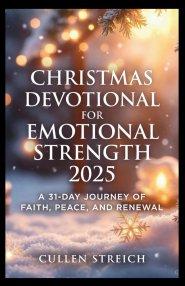 Christmas Devotional for Emotional Strength 2025: A 31 day journey of faith,peace and renewal